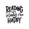 Reading makes me happy. Hand drawn lettering quote for poster desogn isolated on white backgound. Typography funny