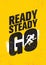 Ready Steady Go. Inspiring Workout and Fitness Gym Motivation Quote Illustration Sign. Creative Strong Sport Vector