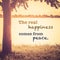 The Real Happiness Comes From Peace