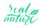 Real nature words. Hand drawn creative calligraphy and brush pen lettering, design for greeting cards, prints, banners.