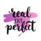 Real not perfect - hand drawn lettering phrase, isolated on the white background