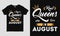 Real Queens are born in August  saying Typography cool t-shirt design.