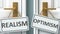 Realism or optimism as a choice in life - pictured as words Realism, optimism on doors to show that Realism and optimism are