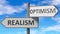 Realism and optimism as a choice - pictured as words Realism, optimism on road signs to show that when a person makes decision he