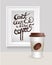 Realistic Frame with can\'t leave without coffee text. Coffee Cup with Bean. Vector Illustration.