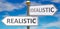 Realistic and idealistic as different choices in life - pictured as words Realistic, idealistic on road signs pointing at opposite