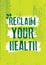 Reclaim Your Health. Inspiring Typography Creative Motivation Quote Vector Template.