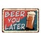 Red blue beer you later vintage retro grungy metal sign