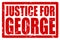 Red grunge stamp with the text JUSTICE FOR GEORGE as a protest symbol against police brutality and racial injustice all over the