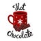 Red mug of Hot chocolate. Hot chocolate lettering. Cup with pattern of snowflakes. Chocolate wedges