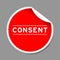 Red peel sticker label with word consent on gray background