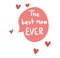 Red speech bubble with text The best mom EVER surrounded by hearts. Mother s day appreciation message. Affectionate