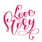 Red text Words Love Story. Vector inspirational wedding quote. Hand lettering, typographic element for your design. Can