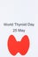 Red thyroid shape and inscription World Thyroid Day 25 May. Problems with thyroid concept. Place for text