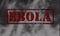 Red word EBOLA on black and white background.