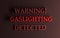 Red words Warning Gaslighting detected