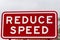 Reduce Speed warning Sign.