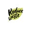 Reduce waste sign. Handwritten calligraphy text on green leaf. Vector sign for sustainable and reusable package. Eco