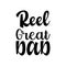 reel great dad black letter quote