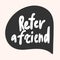 Refer a friend. Sticker for social media content. Vector hand drawn illustration design.