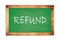 REFUND text written on green school board