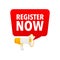 Register now Announcement Megaphone Label. Loudspeaker speech bubble.