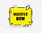 Register Now Isolated Banner in Trendy Style. Yellow Speech Bubble, Arrow and Abstract Elements. Registration Button