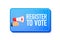 Register To Vote megaphone blue banner in 3D style on white background. Hand holds loudspeacker. Vector illustration.