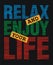 Relax and enjoy your life,