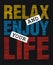Relax and enjoy your life