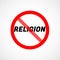 Religion is banned. Forbidden icon with text RELIGION. Atheism concept