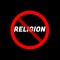 Religion is banned. Forbidden icon with text RELIGION. Atheism concept
