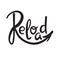 Reload - inspire motivational quote. Hand drawn beautiful lettering. Print