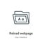 Reload webpage outline vector icon. Thin line black reload webpage icon, flat vector simple element illustration from editable