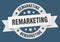 remarketing round ribbon isolated label. remarketing sign.