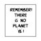 Remember, There is no planet B. Ecological quote. Hand drawn Ink font in modern scandinavian style. Isolated on a white background