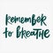 Remember to breath - handwritten quote.