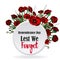 Remembrance day card with red poppies,  lest we forget, memorial day template