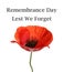 Remembrance day card. Red poppy flower and text Lest We Forget on white background