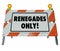 Renegades Only Words Barricade Sign Barrier Disruptive Entrepreneur