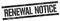 RENEWAL NOTICE text on black grungy rectangle stamp