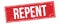 REPENT text on red grungy rectangle stamp