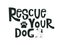 Rescue your Dog motivational quote. Adoption concept lettering typography template for poster,card, print, cup. Isolated