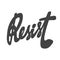 Resist. Vector hand drawn calligraphic design poster. Good for wall art, t shirt print design, web banner, video cover