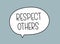 Respect others inscription. Handwritten lettering illustration. Black vector text in speech bubble.Simple outline marker