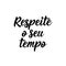 Respect your time in Portuguese. Lettering. Ink illustration. Modern brush calligraphy
