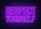 Respect yourself neon sign on dark background.