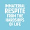 Respite in a sentence. Immaterial respite from the hardships of life quote