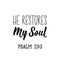 He restores my soul. Lettering. calligraphy vector. Ink illustration