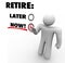Retire Now Vs Later Choose End Leave Job Career Touch Screen